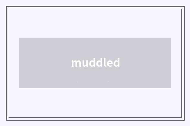 muddled