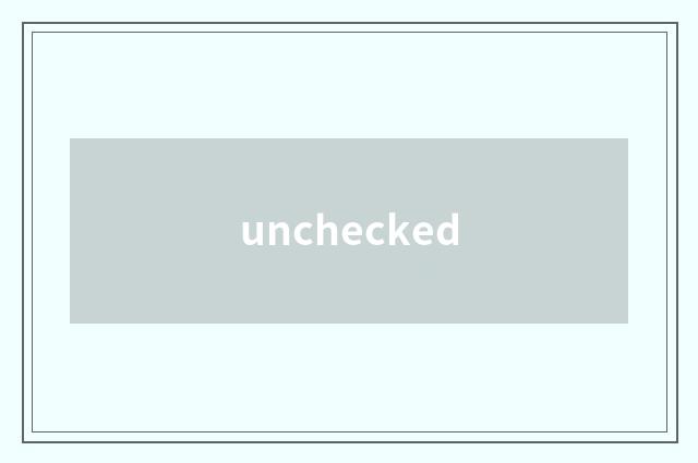 unchecked