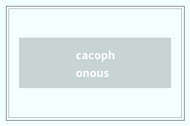 cacophonous