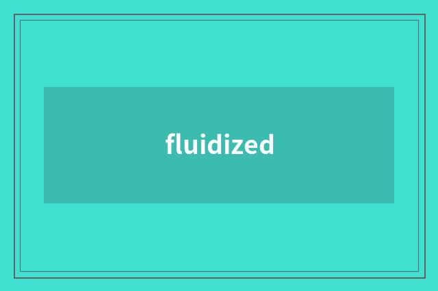 fluidized