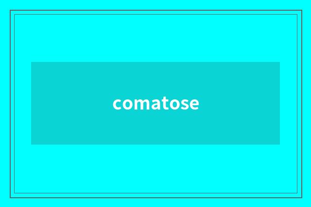 comatose
