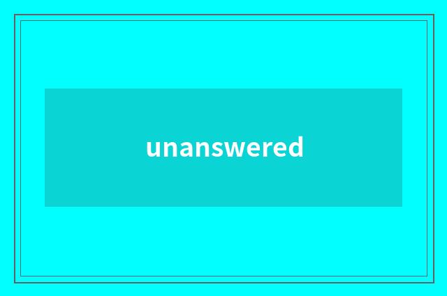 unanswered