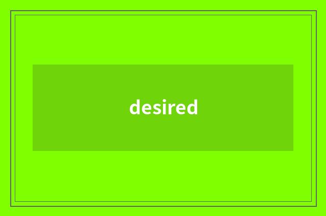 desired