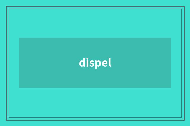 dispel
