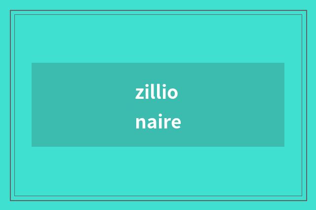 zillionaire