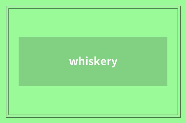 whiskery