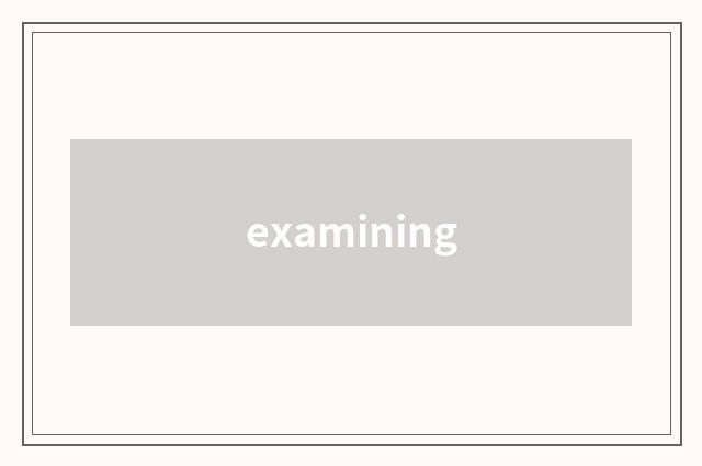 examining