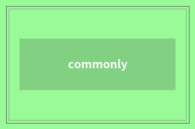 commonly