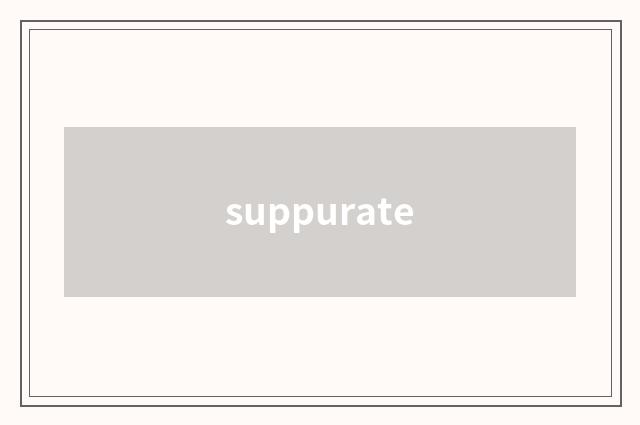 suppurate