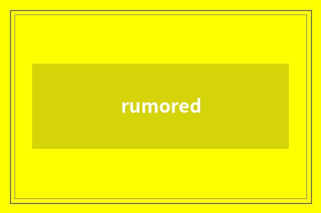 rumored