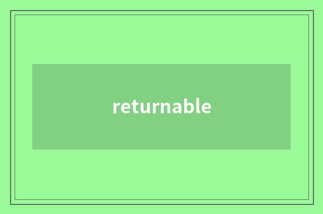 returnable