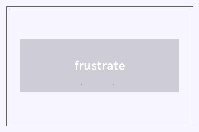 frustrate