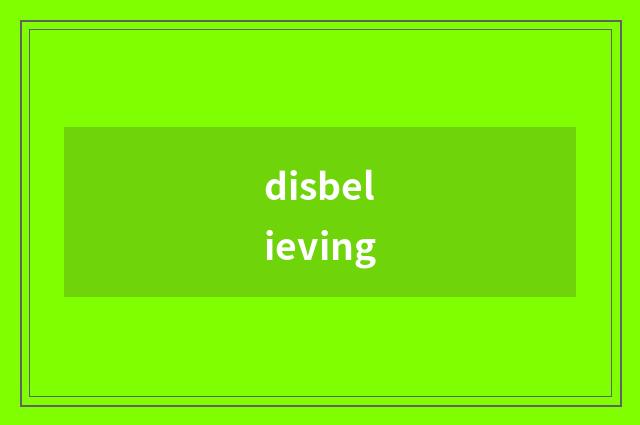 disbelieving