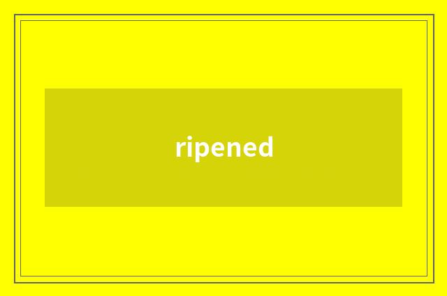 ripened