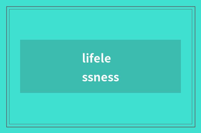 lifelessness