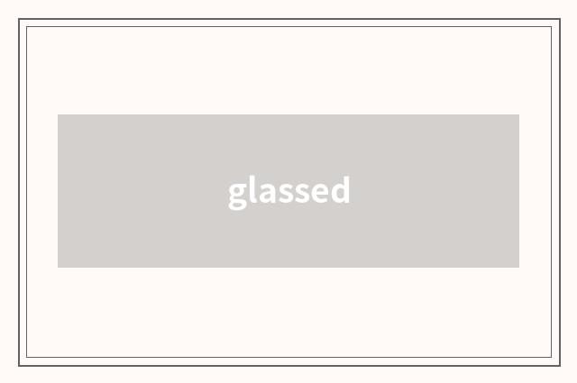 glassed
