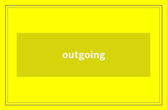 outgoing