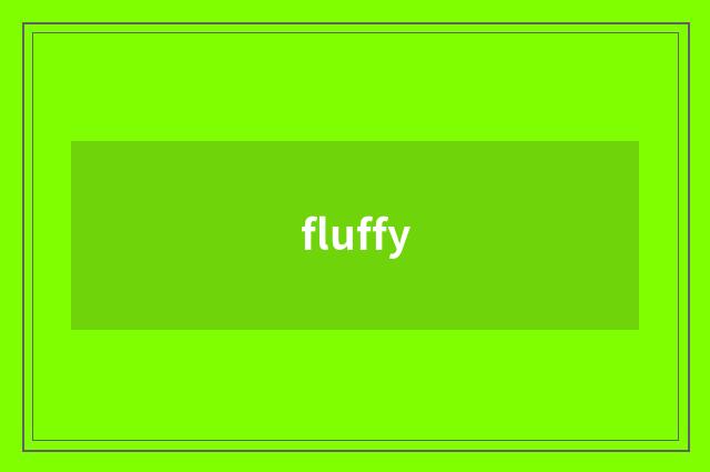 fluffy