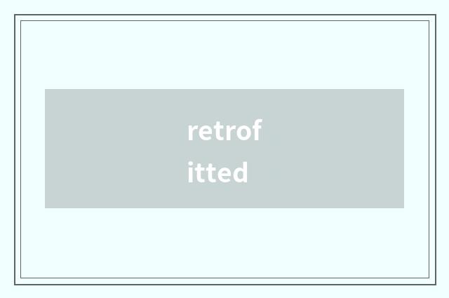 retrofitted