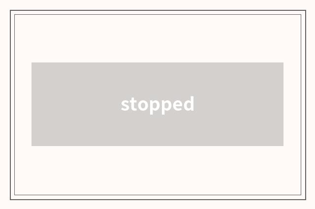 stopped