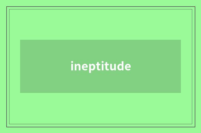 ineptitude
