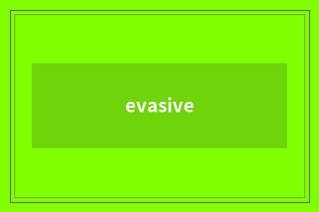 evasive