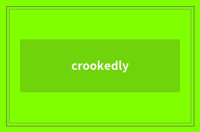 crookedly