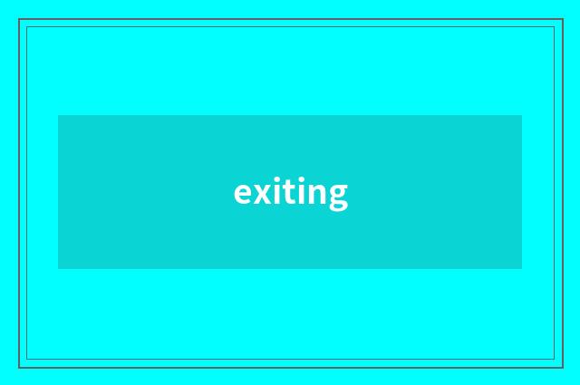 exiting