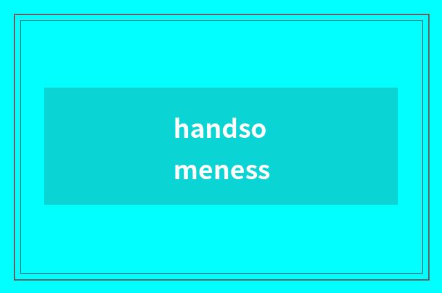 handsomeness