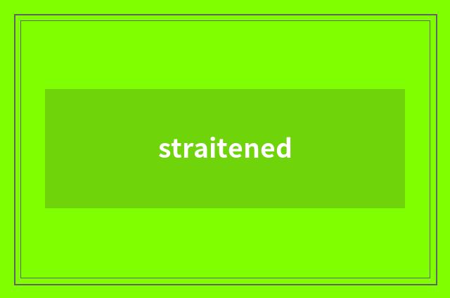 straitened