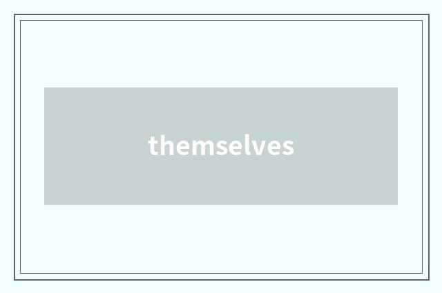 themselves