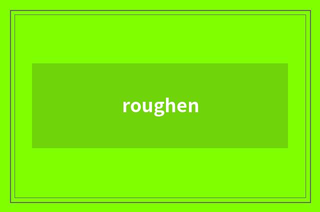 roughen