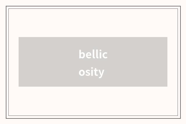 bellicosity