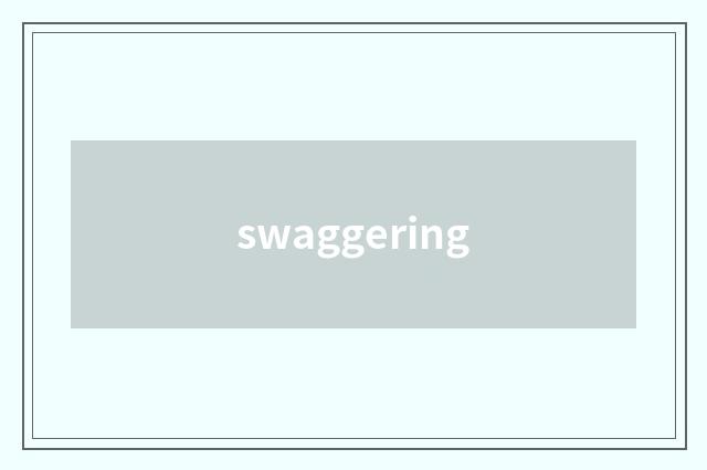 swaggering