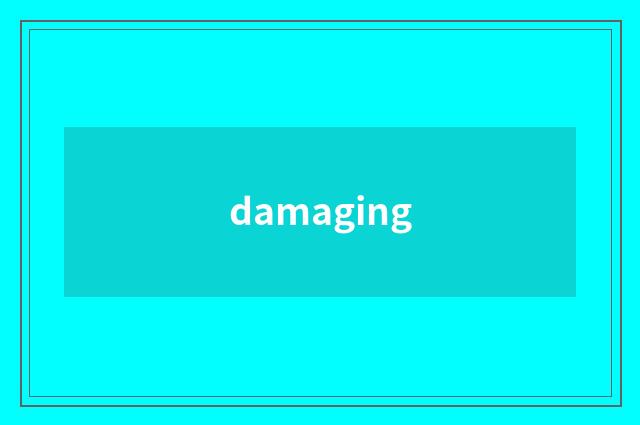 damaging
