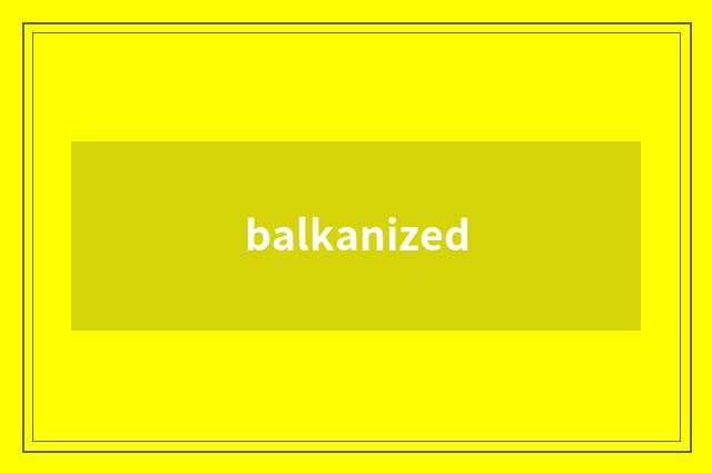 balkanized