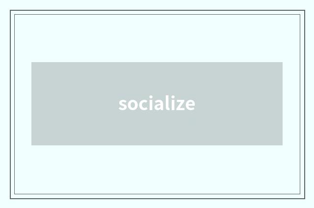 socialize