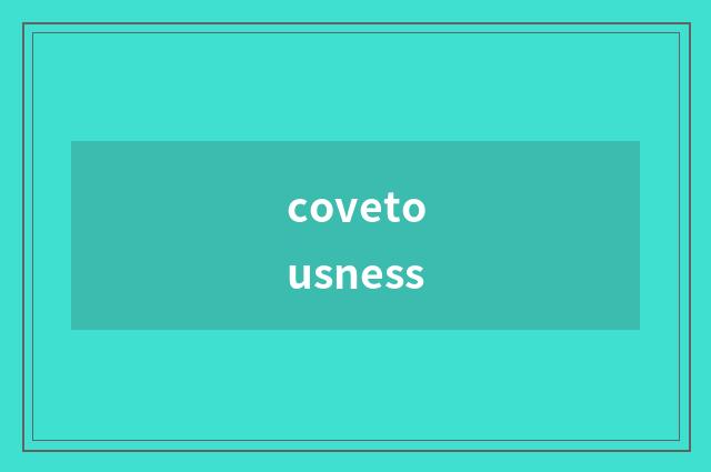 covetousness