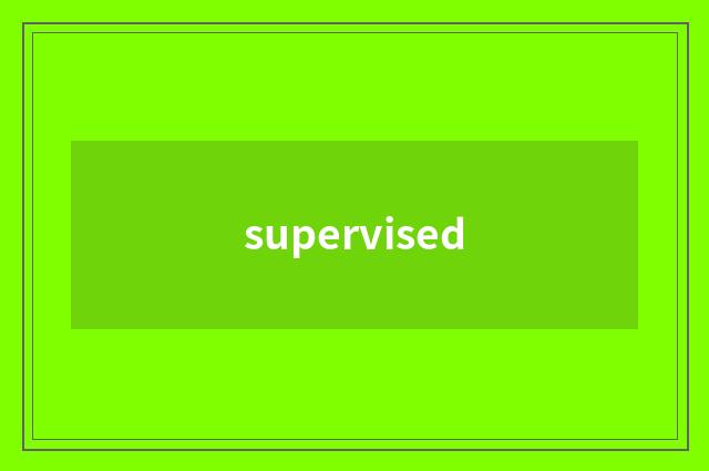 supervised