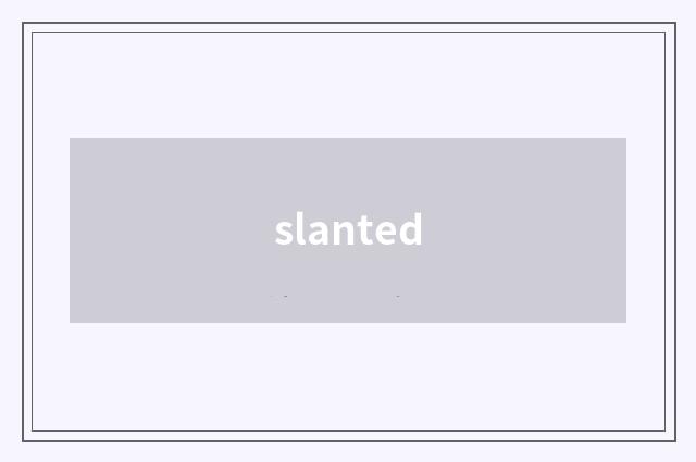 slanted