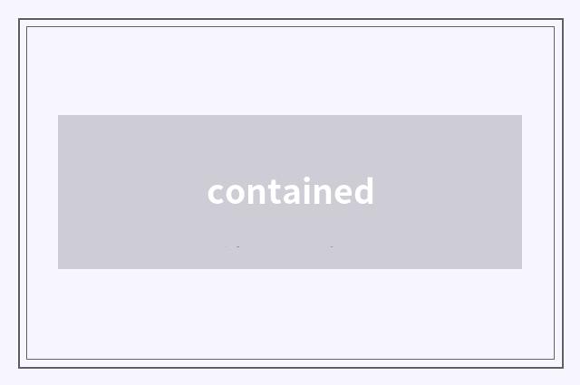 contained