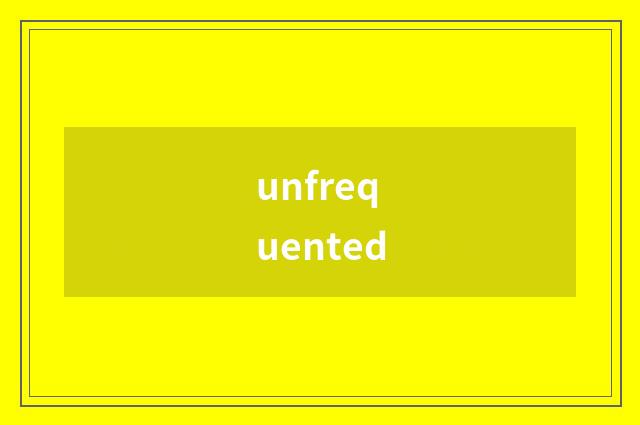 unfrequented