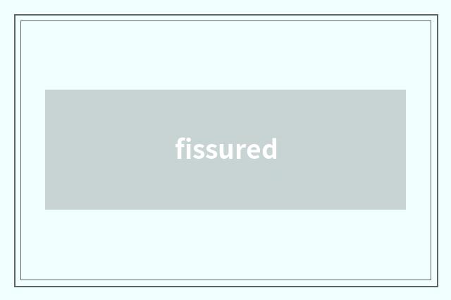fissured