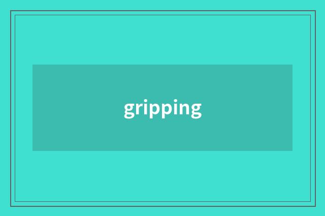 gripping