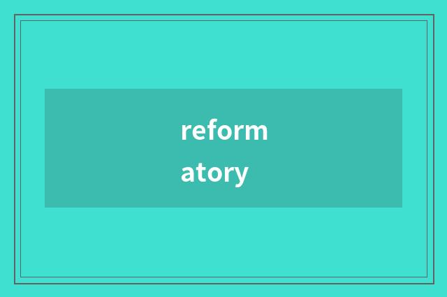 reformatory