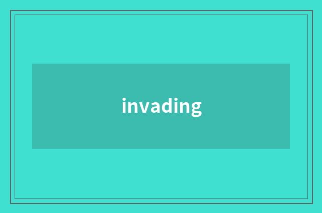invading