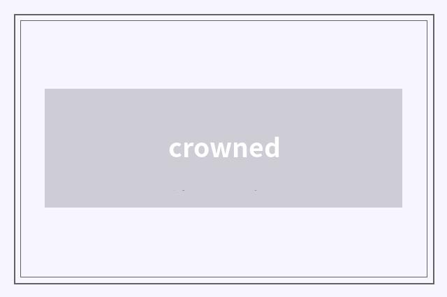 crowned
