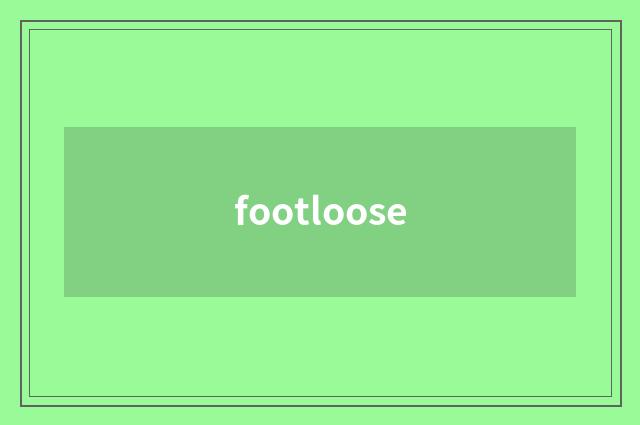footloose