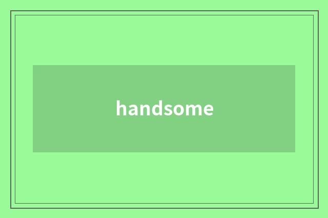 handsome