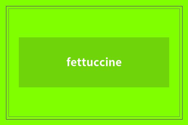 fettuccine